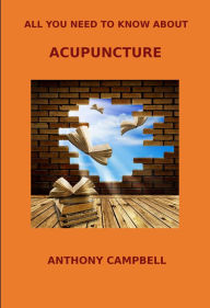 Title: All You Need to Know About Acupuncture, Author: Anthony Campbell