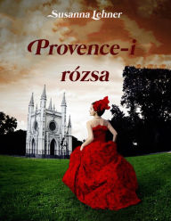 Title: Provence-i rózsa, Author: Susanna Lehner