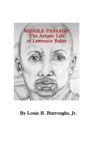 Title: Middle Passage: The Artistic Life of Lawrence Baker, Author: Louis B Burroughs Jr