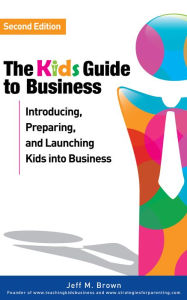 Title: The Kids' Guide to Business, Author: Jeff M. Brown