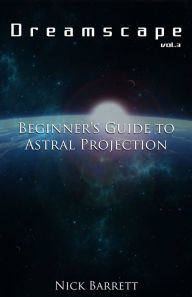 Title: Dreamscape: Beginner's Guide to Astral Projection (Vol.3), Author: Nick Barrett