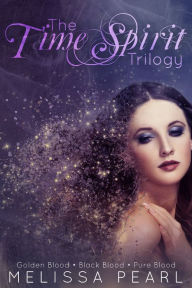 Title: The Time Spirit Trilogy Omnibus, Author: Melissa Pearl