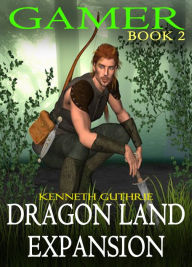 Title: Dragon Land Expansion (Gamer, Book 2), Author: Kenneth Guthrie