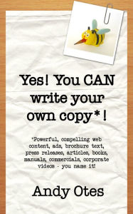 Title: Yes! You Can Write Your Own Copy!, Author: Andy Otes