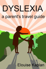 Title: Dyslexia: A Parent's Travel Guide, Author: Elouise Kaplan