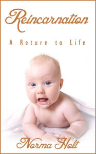 Title: Reincarnation: A Return to Life, Author: Norma Holt