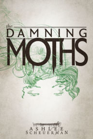 Title: The Damning Moths, Author: Ashlee Scheuerman