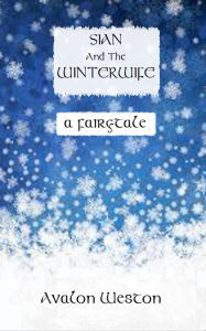 Title: Sian and the Winterwife, a Fairytale, Author: Avalon Weston