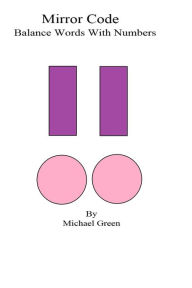 Title: Mirror Code: Balance Words With Numbers, Author: Michael Green