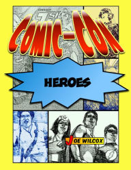 Title: Comic-Con Heroes: The Fans Who Make the Greatest Show on Earth, Author: Joe Wilcox