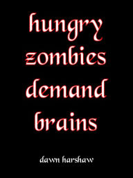 Title: Hungry Zombies Demand Brains, Author: Dawn Harshaw