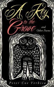 Title: A Key to the Grove and Other Poems, Author: Peter Verbica