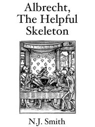 Title: Albrecht, The Helpful Skeleton, Author: N.J. Smith