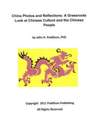 Title: China Photos and Reflections: A Grassroots Look at Chinese Culture and the Chinese People, Author: John Paddison