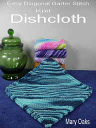 Title: Easy Diagonal Garter Stitch Knit Dishcloth, Author: Mary Oaks