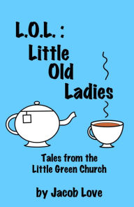Title: L.O.L.: Little Old Ladies, Author: Jacob Love