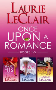 Title: Once Upon A Romance Series Boxed Set (If The Shoe Fits - Book 1, Waking Sleeping Beauty - Book 2, Taming McGruff - Book 3), Author: Laurie LeClair