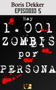 Title: Hay 1001 zombis por persona Episodio 5, Author: Boris Dekker