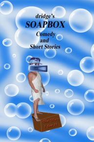 Title: Dridge's Soapbox: Comedy and Short Stories, Author: Robin Dridge