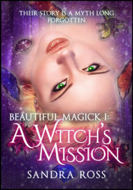 Title: A Witch's Mission (Beautiful Magick 1), Author: Sandra Ross