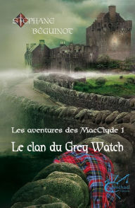 Title: Le clan du Grey Watch, Author: Stéphane Béguinot