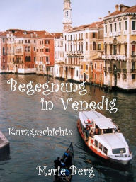 Title: Begegnung in Venedig, Author: Marie Berg