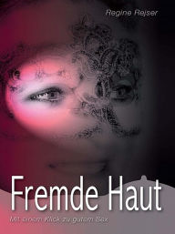 Title: Fremde Haut - Mit einem Klick zu gutem Sex, Author: Regine Rejser