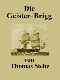 Title: Die Geister-Brigg, Author: Thomas Siebe