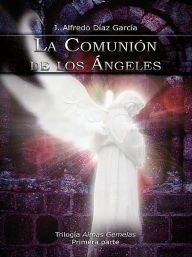 Title: La Comunión de los ángeles, Author: J. Alfredo Diaz García