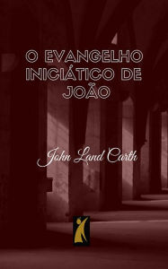 Title: O Evangelho Iniciático de João, Author: Bruce Goode