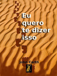 Title: Eu quero te dizer isso, Author: John Carth