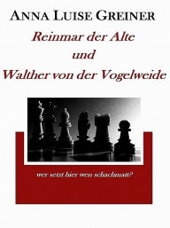 Title: Reinmar der Alte und Walther von der Vogelweide, Author: Anna Luise Greiner