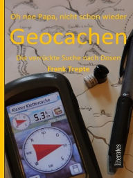 Title: Oh nee Papa, nicht schon wieder Geocaching, Author: Frank Trepte