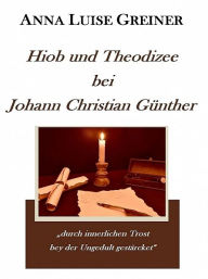 Title: Hiob und Theodizee bei Johann Christian Günther, Author: Anna Luise Greiner