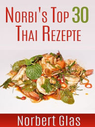 Title: Norbi's Top 30 Thai Rezepte, Author: Norbert Glas