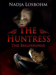 Title: The Huntress - The Beginnings (book 1), Author: Nadja Losbohm