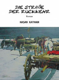 Title: Die Straße der Rückkehr, Author: Hasan Kayihan