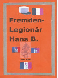Title: Fremdenlegionär Hans B., Author: Rolf Bahl
