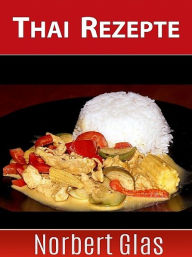 Title: Thai Rezepte, Author: Norbert Glas
