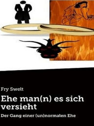 Title: Ehe man(n) es sich versieht, Author: Fry Swelt