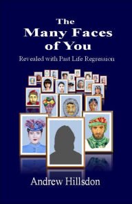 Title: The Many Faces of You: Revealed with Past Life Regression., Author: Andrew Hillsdon