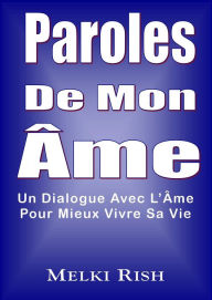 Title: Paroles De Mon Âme: Un Dialogue Avec L'Âme Pour Mieux Vivre Sa Vie, Author: Melki Rish