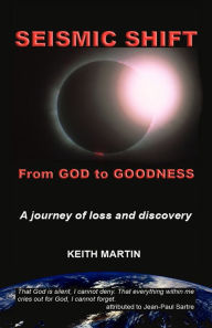 Title: Seismic Shift: From God to Goodness, Author: Keith Martin