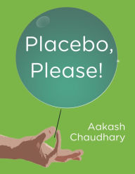 Title: Placebo, Please!, Author: Aakash Chaudhary