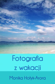 Title: Fotografia z wakacji, Author: Monika Holyk-Arora