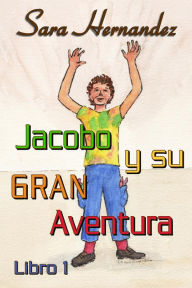 Title: Jacobo y su Gran Aventura - Libro 1, Author: Sara Hernandez