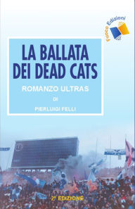 Title: La ballata dei Dead Cats, Author: Pierluigi Felli