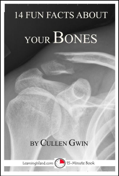 14 Fun Facts About Your Bones: A 15-Minute Book