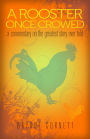 A Rooster Once Crowed: A Commentary on the Greatest Story Ever Told