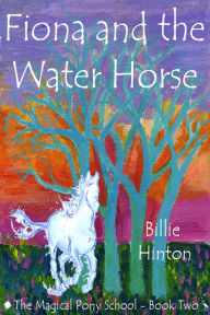 Title: Fiona and the Water Horse (Magical Pony School), Author: Billie Hinton